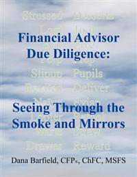 Financial Advisor Due Diligence: Seeing Through the Smoke and Mirrors