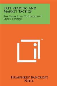 Tape Reading and Market Tactics: The Three Steps to Successful Stock Trading