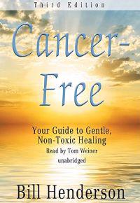 Cancer-Free: Your Guide to Gentle, Non-Toxic Healing