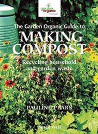 The Garden Organic Guide to Making Compost