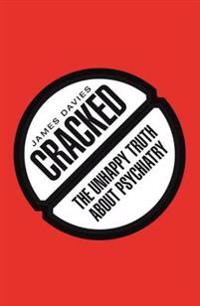 Cracked: The Unhappy Truth about Psychiatry