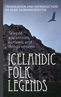 Icelandic Folk Legends: Tales of Apparitions, Outlaws and Things Unseen