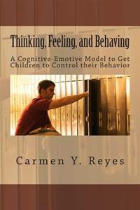 Thinking, Feeling, and Behaving: A Cognitive-Emotive Model to Get Children to Control Their Behavior