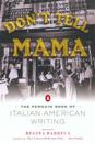 Don't Tell Mama!: The Penguin Book of Italian American Writing