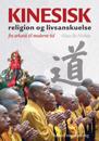 Kinesisk Religion Og Livsanskuelse: Fra Arkaisk Til Moderne Tid