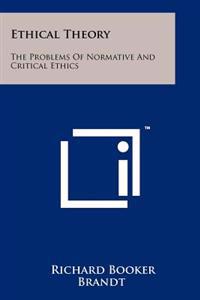 Ethical Theory: The Problems of Normative and Critical Ethics