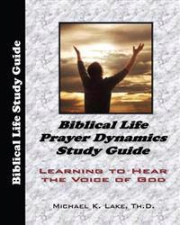 Biblical Life Prayer Dynamics Study Guide