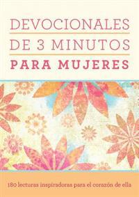 Devocionales de 3 Minutos Para Mujeres: 180 Lecturas Inspiradoras Para El Corazón de Ella = 3 Minute Devotions for Women