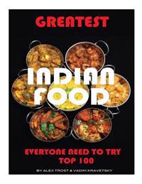 Greatest Indian Food Everyone Needs to Try: Top 100