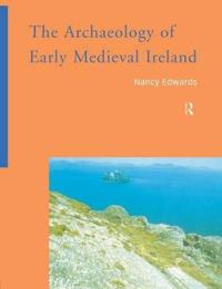 The Archaeology of Early Medieval Ireland