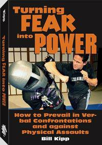 Turning Fear Into Power: How to Prevail in Verbal Confrontations and Against Physical Assaults