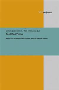 Electrified Voices: Medial, Socio-Historical and Cultural Aspects of Voice Transfer