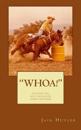 "whoa!": Training The Well-Schooled Horse and Rider: Training The Well-Schooled Horse and Rider