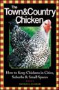 Keep Chickens! Tending Small Flocks in Cities, Suburbs and Other Small Spaces