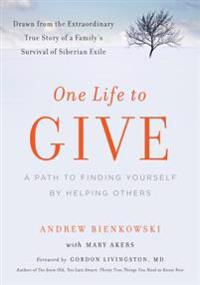 One Life to Give: A Path to Finding Yourself by Helping Others