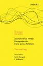 Asymmetrical Threat Perceptions in India-China Relations