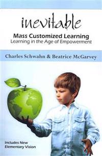 Inevitable: Mass Customized Learning: Learning in the Age of Empowerment