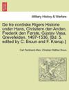 De tre nordiske Rigers Historie under Hans, Christiern den Anden, Frederik den Første, Gustav Vasa, Grevefeiden. 1497-1536. [Bd. 5. edited by C. Bruun and F. Krarup.]