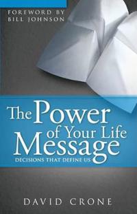 The Power of Your Life Message: Decisions That Define Us