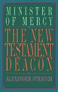 New Testament Deacon: The Church's Minister of Mercy