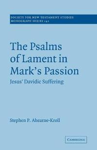 The Psalms of Lament in Mark's Passion
