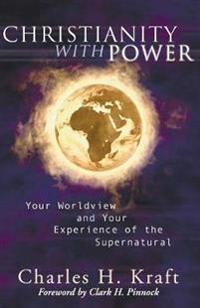 Christianity with Power: Your Worldview and Your Experience of the Supernatural