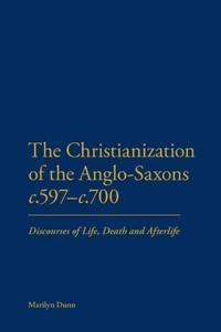 The Christianization of the Anglo-Saxons c.597-c.700