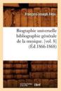 Biographie Universelle Bibliographie G?n?rale de la Musique. [Vol. 8] (?d.1866-1868)