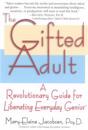 The Gifted Adult: A Revolutionary Guide for Liberating Everyday Genius(tm)