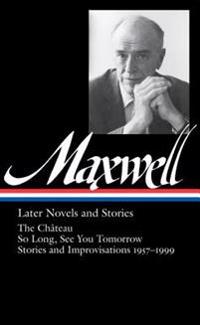 William Maxwell: Later Novels and Stories