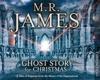 M.R. James - A Ghost Story for Christmas