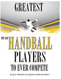 Greatest Handball Players to Ever Compete: Top 100