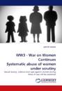 WW3 - War on Women Continues Systematic abuse of women under scrutiny
