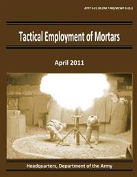 Tactical Employment of Mortars (Attp 3-21.90 / FM 7-90 / McWp 3-15.2)