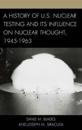 A History of U.S. Nuclear Testing and Its Influence on Nuclear Thought, 1945–1963
