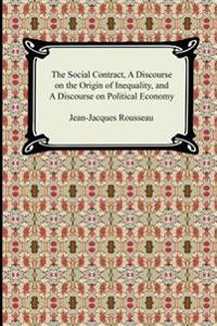 The Social Contract, a Discourse on the Origin of Inequality, and a Discourse on Political Economy