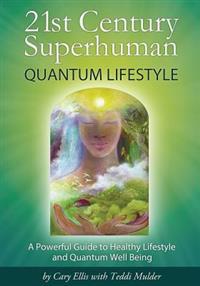 21st Century Superhuman: Quantum Lifestyle: A Powerful Guide to Healthy Lifestyle and Quantum Well-Being