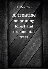 A Treatise on Pruning Forest and Ornamental Trees