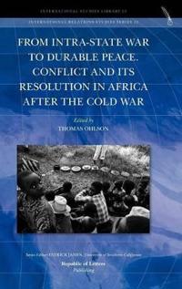 From Intra-State War to Durable Peace. Conflict and Its Resolution in Africa After the Cold War