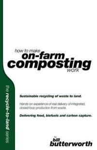 How to Make on Farm Composting Work - Sustainable Recycling of Waste to Land