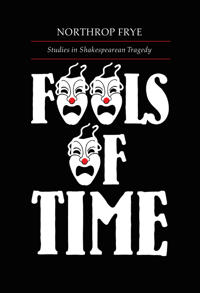 Fools of Time Studies in Shakespearean Tragedy