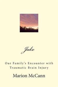Jake: Our Family's Encounter with Traumatic Brain Injury