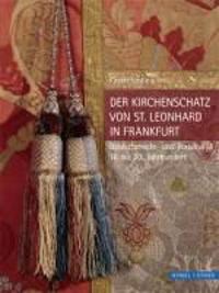 Der Kirchenschatz Von St. Leonhard in Frankfurt: Goldschmiede- Und Textilkunst 16. Bis 20. Jahrhundert