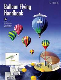 Balloon Flying Handbook: Handbook: FAA-H-8083-11a