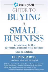 Bizbuysell Guide to Buying a Small Business: A Road Map to the Successful Purchase of a Business