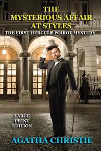 The Mysterious Affair at Styles - Large Print Edition: The First Hercule Poirot Mystery