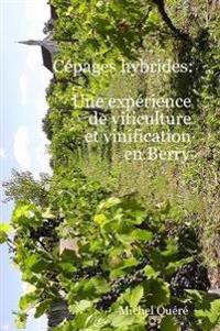 Cepages Hybrides: Une Experience De Viticulture Et Vinification En Berry