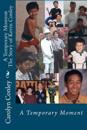 A Temporary Moment The Story of Kevin Conley: A Temporary Moment The Life of Kevin Conley