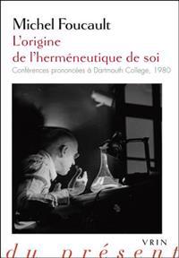 L'Origine de L'Hermeneutique de Soi: Conferences Prononcees a Dartmouth College 1980