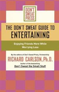 The Don't Sweat Guide to Entertaining
